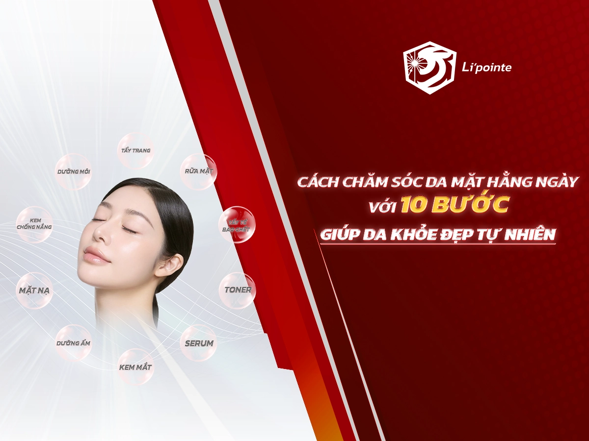Chăm Sóc Da Mặt Hằng Ngày Với 10 Bước Giúp Da Khỏe Đẹp Tự Nhiên
