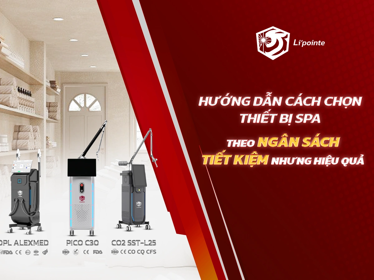 Hướng Dẫn Cách Chọn Thiết Bị Spa Theo Ngân Sách: Tiết Kiệm Nhưng Vẫn Hiệu Quả