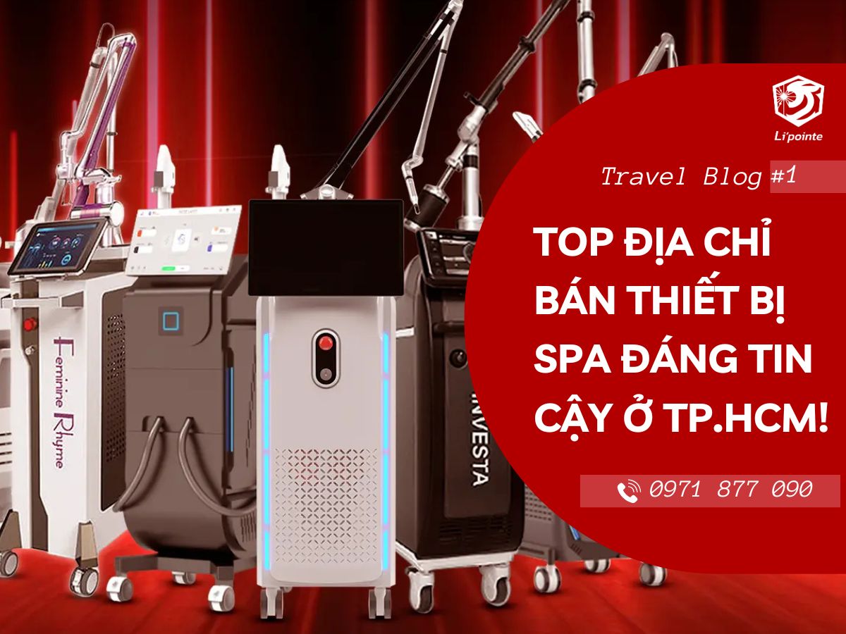 Nên mua thiết bị spa ở đâu uy tín? Gợi ý địa chỉ đáng tin cậy cho chủ spa tại TP.HCM